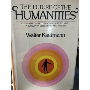 The‎ Future of the Humanities by Kaufmann, Walter (1977) First Edition